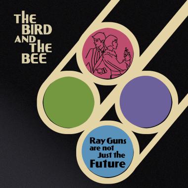 The Bird and the Bee -  Ray Guns Are Not Just the Future